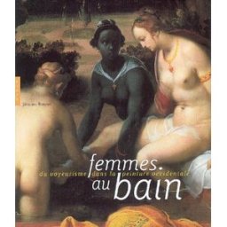 Femmes au bain : du voyeurisme dans la peinture occidentale Jacques Bonnet Hazan