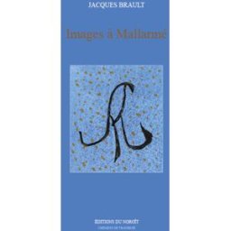 Images à Mallarmé Jacques Brault LE NOROÎT