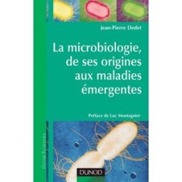 La microbiologie, de ses origines aux maladies émergentes Jean-Pierre Dedet Dunod