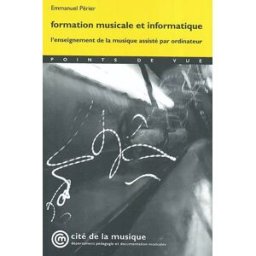 Formation musicale et informatique : l'enseignement de la musique assisté par ordinateur Emmanuel Périer Cité de la musique