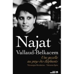 Najat Vallaud-Belkacem : une gazelle au pays des éléphants Véronique Bernheim, Valentin Spitz First Editions