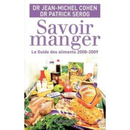 Savoir manger : le guide des aliments 2008-2009 Jean-Michel Cohen, Patrick Sérog Flammarion