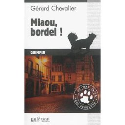 Le chat Catia mène l'enquête. Vol. 1. Miaou, bordel ! : Quimper Gérard Chevalier Ed. du Palémon