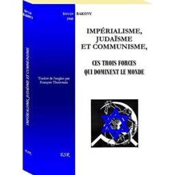 IMPÉRIALISME, JUDAÏSME ET COMMUNISME, ces trois forces qui dominent le monde ISTVÁN BAKONY Saint-Remi