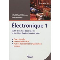 Electronique. Vol. 1. Outils d'analyse des signaux et fonctions électroniques de base : cours & exer Thierry Gervais Vuibert
