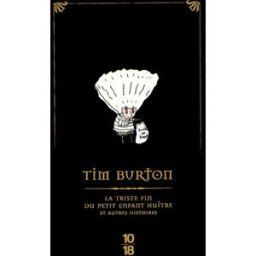 La triste fin du petit enfant huître : et autres histoires Tim Burton 10-18