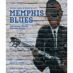 Memphis blues : blues, soul & rock'n'roll Jean-Jacques Milteau, Sebastian Danchin, Jérôme De Perlinghi Chêne