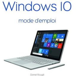 Windows 10 mode d'emploi Daniel Rougé First interactive