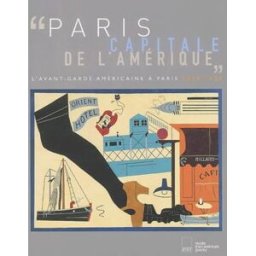 Paris, capitale de l'Amérique : l'avant-garde américaine à Paris, 1918-1939 : exposition, Musée d'ar collectif A. Biro