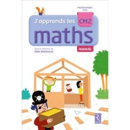 J'apprends les maths CM2 : manuel : programmes 2016 françois lelièvre, pierre clerc, rémi brissiaud Retz