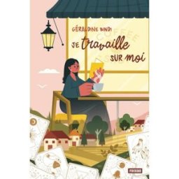 Je travaille sur moi: l’épopée intérieure et rocambolesque de tout un village! Bindi, Géraldine AFNIL