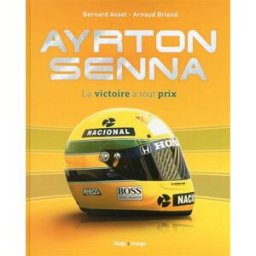 Ayrton Senna : la victoire à tout prix Arnaud Briand, Bernard Asset Hugo Image