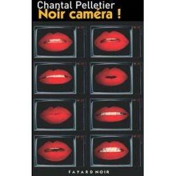 Noir caméra ! Chantal Pelletier Fayard