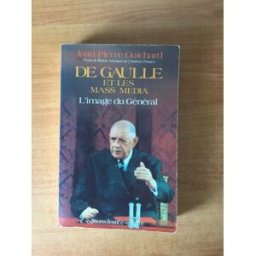 De Gaulle et les mass media : l'image du général Jean-Pierre Guichard France-Empire