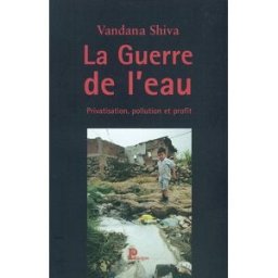 La guerre de l'eau : privatisation, pollution et profit Vandana Shiva Parangon