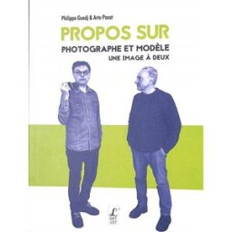 Propos sur photographe et modèle : une image à deux Philippe Guedj, Arto Pazat l'Art-Dit