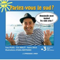 Parlez-vous le sud ?. Vol. 1 Yves Pujol, Eric Malet, Patric Deus Presses du Midi