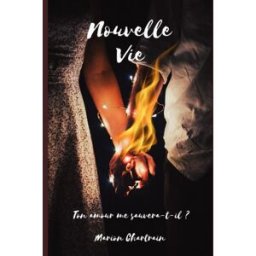 Nouvelle vie: Ton amour me sauvera-t-il ? Chartrain, Marion Independently published