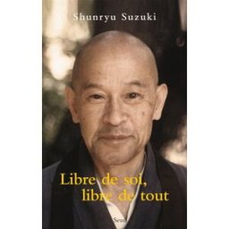 Libre de soi, libre de tout Shunryu Suzuki Seuil