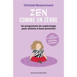 Zen comme un zèbre : un programme de sophrologie pour enfants à haut potentiel Christel Beaurenaut Desclée De Brouwer