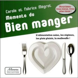 Mémento du bien manger : l'alimentation saine, les régimes, les plats plaisir, la malbouffe ! Fabrice Mégrot, Carole Mégrot Fantaisium-Eska