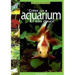 Créer un aquarium d'eau douce collectif Hachette collections