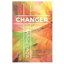 Vous pouvez changer : la puissance transformatrice de Dieu pour grandir en sainteté Tim Chester Clé