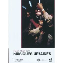 Petit atlas des musiques urbaines collectif Ed. de l'Oeuvre, Cité de la musique