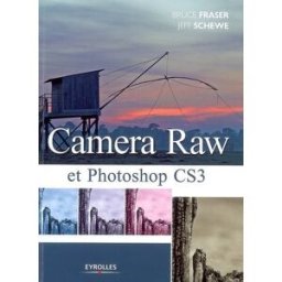Camera Raw et Photoshop CS3 Bruce Fraser, Jeff Schewe Eyrolles