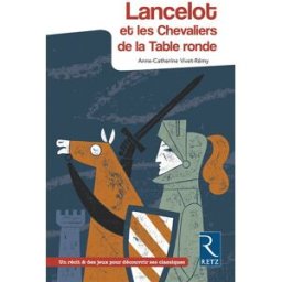 Lancelot et les chevaliers de la Table ronde Anne-Catherine Vivet-Rémy Retz
