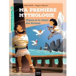 Ma première mythologie. Vol. 12. Ulysse et le chant des sirènes Hélène Kérillis Hatier jeunesse