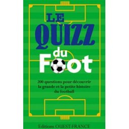 Le quizz du foot : 200 questions pour découvrir la grande et la petite histoire du football Romain Bellessort, Pierre Deslais Ouest-France
