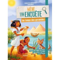 Mène ton enquête. Au temps des pyramides Charlotte Grossetête Fleurus