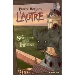 L'autre. Vol. 1. Le souffle de la hyène Pierre Bottero Rageot