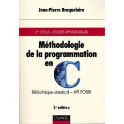 Méthodologie de la programmation en C : bibliothèque standard, API POSIX Achille Braquelaire Dunod