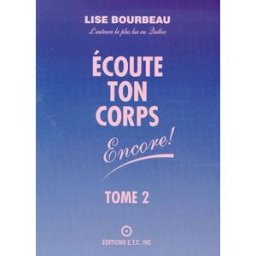 Écoute ton corps encore! : suite-- Lise Bourbeau ETC (ÉCOUTE TON CORPS)