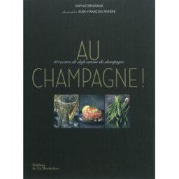 Au champagne ! : 40 recettes de chefs autour du champagne Sophie Brissaud La Martinière Atelier Saveurs