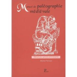 Manuel de paléographie médiévale : manuel pour grands commençants Michel Parisse Picard