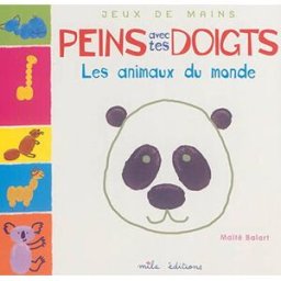 Peins avec tes doigts : les animaux du monde Maïté Balart Mila