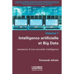 Intelligence artificielle et big data : naissance d'une nouvelle intelligence Fernando Iafrate Iste éditions
