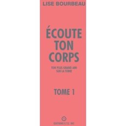 Écoute ton corps : ton plus grand ami sur la terre Lise Bourbeau ETC (ÉCOUTE TON CORPS)
