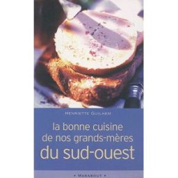 La bonne cuisine de nos grands-mères du Sud-Ouest. La cosina a vista de nas Henriette Guilhem Marabout