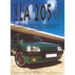 Le guide de la 205 GTI rallye T16 : historique, évolution, identification, conduite, utilisation, en Guillaume Maguet ETAI