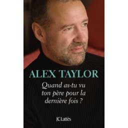 Quand as-tu vu ton père pour la dernière fois ? Alex Taylor Lattès