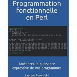 Programmation fonctionnelle en Perl: Améliorez la puissance expressive de vos programmes Rosenfeld, Laurent Independently published