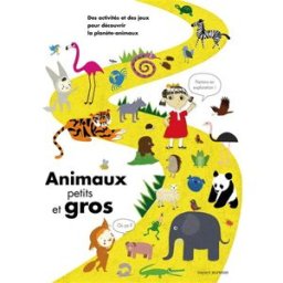 Animaux petits et gros : des activités et des jeux pour découvrir la planète-animaux Sophie Dauvois, Okido Bayard Jeunesse