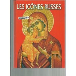 Les icones russes : Novgorod, Pskov, Moscou, Tver, Miraculeuses - Histoire de l'icone russe - Célèbr collectif - en langue française Editions d'art