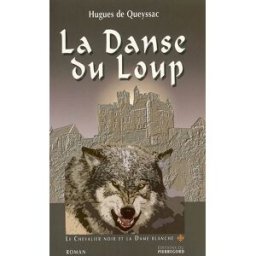 Le chevalier noir et la dame blanche. Vol. 1. La danse du loup Hugues de Queyssac Ed. du Pierregord