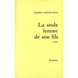 La seule femme de son fils Pierre Gandelman Grasset