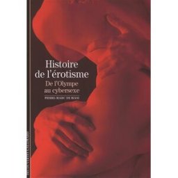 Histoire de l'érotisme : de l'Olympe au cybersexe Pierre-Marc de Biasi Gallimard